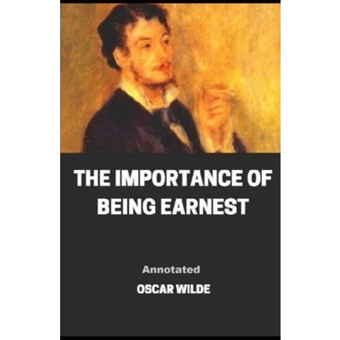 The Importance of Being Earnest Annotated Paperback, Independently Published, English, 9798729647989