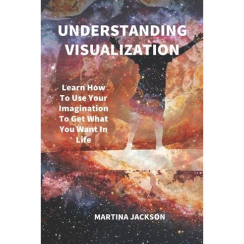 (영문도서) Understanding Visualization: Learn How To Use Your Imagination To Get What You Want In Life Paperback, Independently Published, English, 9781790916801