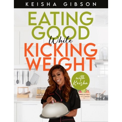 (영문도서) Eating Good While Kicking Weight With Keisha Paperback, Independently Published, English, 9798864281406