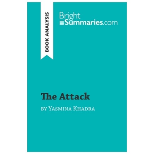 (영문도서) The Attack by Yasmina Khadra (Book Analysis): Detailed Summary Analysis and Reading Guide Paperback, Brightsummaries.com, English, 9782808007771