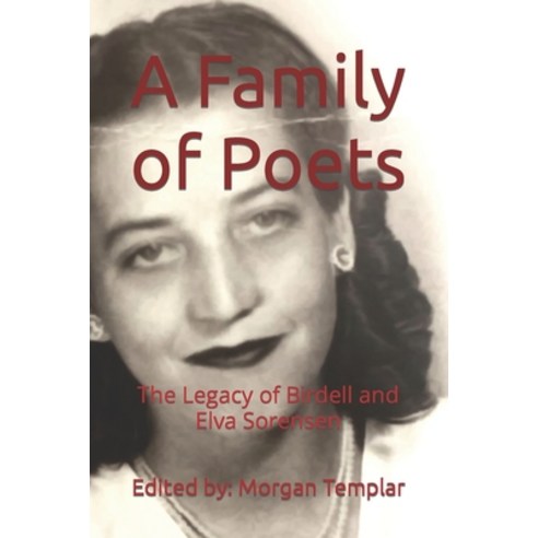 (영문도서) A Family of Poets: The Legacy of Birdell and Elva Sorensen Paperback, Logos Ethos Pathos Publishing, English, 9781736706947
