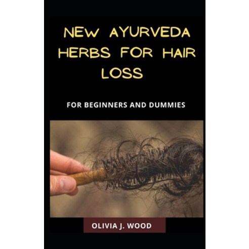 New Ayurveda Herbs For Hair Loss For Beginners And Dummies Paperback ...