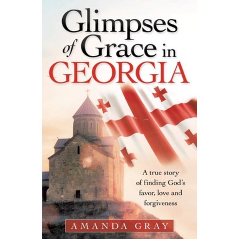 Glimpses of Grace in Georgia: A True Story of Finding God''s Favor Love and Forgiveness Paperback, WestBow Press, English, 9781664223042