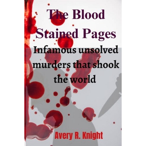 (영문도서) The blood stained pages: Infamous unsolved murders that shook the world Paperback, Independently Published, English, 9798392055579