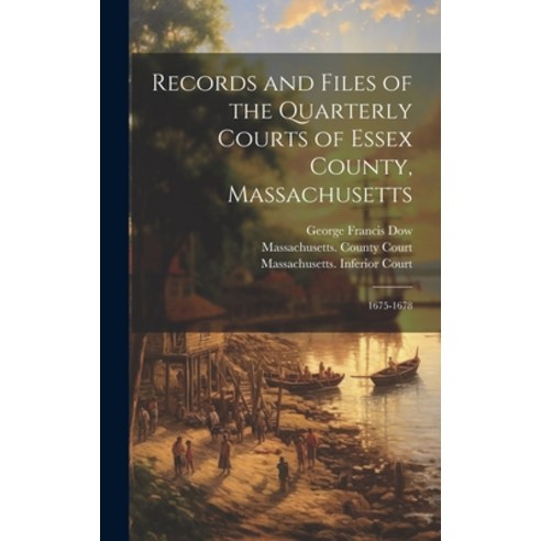 (영문도서) Records and Files of the Quarterly Courts of Essex County Massachusetts: 1675-1678 Hardcover, Legare Street Press, English, 9781020086526