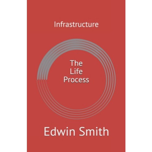 Infrastructure: The Life Process Paperback, Independently Published, English, 9781701939929