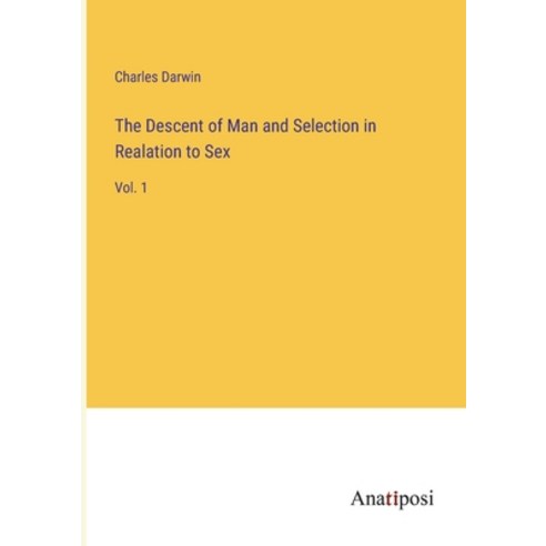 (영문도서) The Descent of Man and Selection in Realation to Sex: Vol. 1 Paperback, Anatiposi Verlag, English, 9783382808464