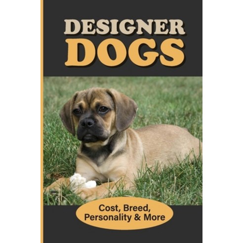 (영문도서) Designer Dogs: Cost Breed Personality & More: Genetically Modified Dog Breeds Paperback, Independently Published, English, 9798451400913
