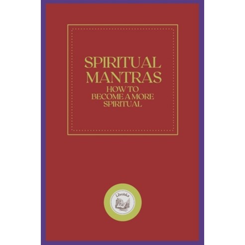 (영문도서) Spiritual Mantras: How to become a more spiritual Paperback, Independently Published, English, 9798549584617