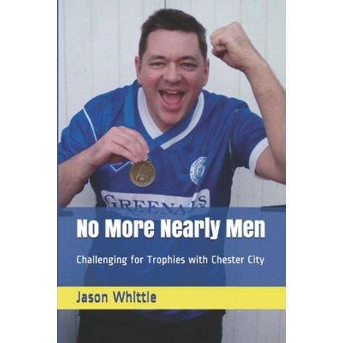 No More Nearly Men: Challenging for Trophies with Chester City Paperback, Independently Published, English, 9798580531120
