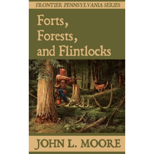 Forts Forests and Flintlocks Paperback, Sunbury Press, Inc., English, 9781620065136