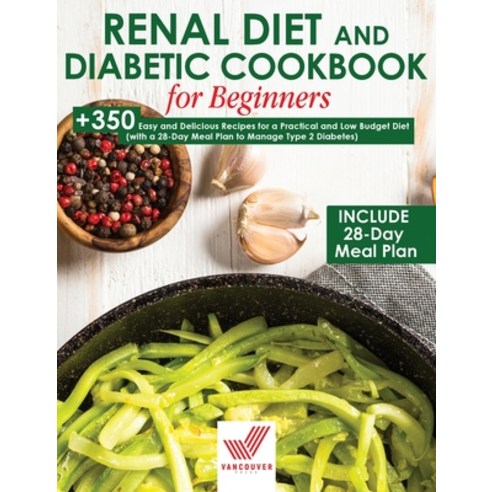 Renal Diet and Diabetic Cookbook for Beginners 2021: +350 Easy and Delicious Recipes for a Practical... Hardcover, Charlie Creative Lab, English, 9781801920636