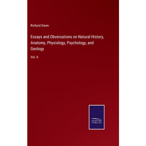 (영문도서) Essays and Obversations on Natural History Anatomy Physiology Psychology and Geology: Vol... Hardcover, Salzwasser-Verlag, English, 9783375057077