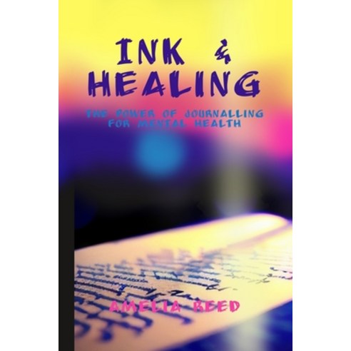 (영문도서) Ink & Healing: The Power of Journalling for Mental Health Paperback, Independently Published, English, 9798857160251