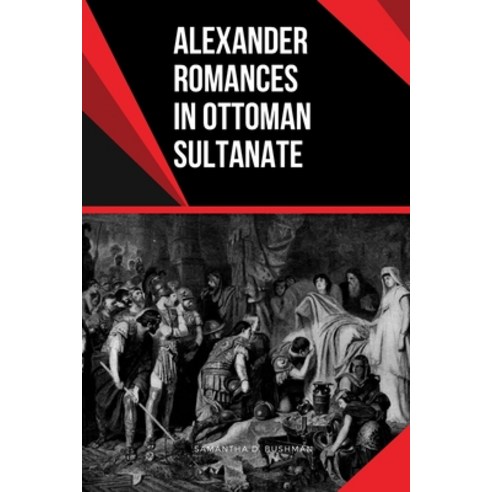 (영문도서) Alexander Romances in Ottoman Sultanate Paperback, Samantha D. Bushman, English, 9784799253786