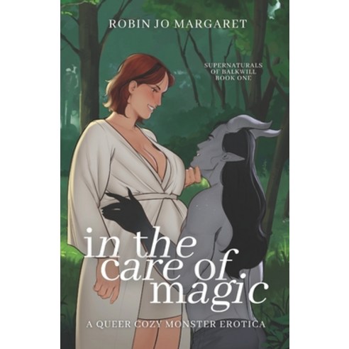 (영문도서) In the Care of Magic: a queer cozy monster erotic novella Paperback, Independently Published, English, 9798859998036