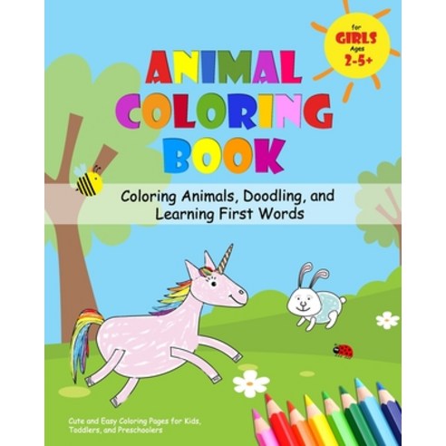 Animal Coloring Book for Girls Ages 2-5 - Coloring Animals Doodling and Learning First Words: Cute... Paperback, Independently Published