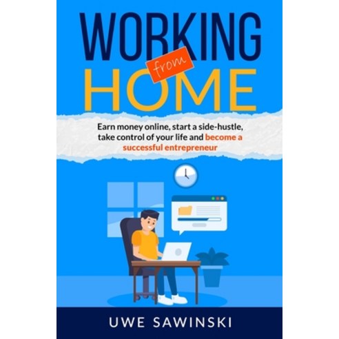 Working from home: Earn money online start a side-hustle take control of your life and become a su... Paperback, Independently Published