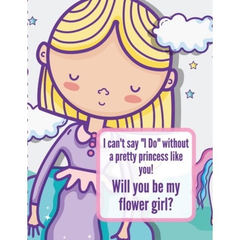 I Can''t Say I Do Without A Pretty Princess Like You Will You Be My Flower Girl: Wedding Coloring Boo... Paperback, Patricia Larson