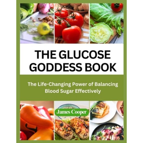 (영문도서) The Glucose Goddess Book: The Life-Changing Power of Balancing Blood Sugar Effectively Paperback, Independently Published, English, 9798854079556