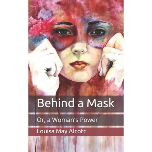 Behind a Mask: Or a Woman''s Power Paperback, Independently Published