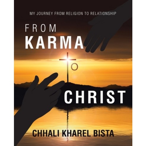 (영문도서) From Karma to Christ: My Journey from Religion to Relationship Paperback, WestBow Press, English, 9781664290808