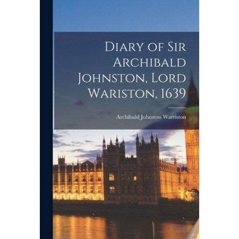 (영문도서) Diary of Sir Archibald Johnston Lord Wariston 1639 Paperback, Legare Street Press, English, 9781015907348