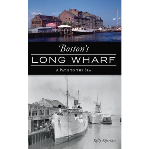 Boston''s Long Wharf: A Path to the Sea Hardcover, History PR, English, 9781540246653