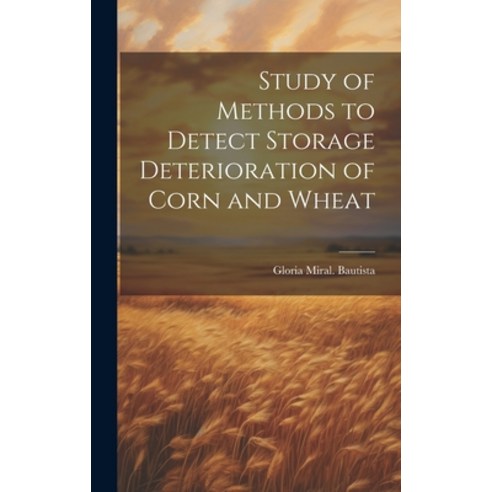 (영문도서) Study of Methods to Detect Storage Deterioration of Corn and Wheat Hardcover, Hassell Street Press, English, 9781019351444