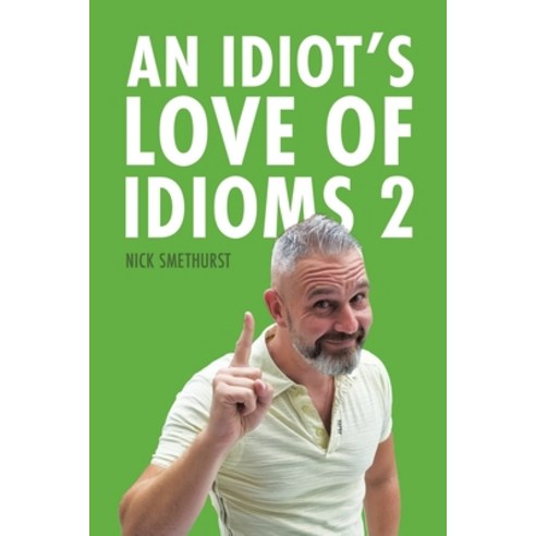 (영문도서) An Idiot''s Love of Idioms 2 Paperback, Austin Macauley, English, 9781398454781
