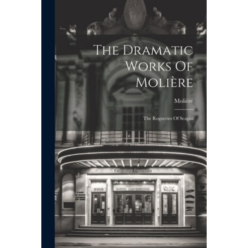 (영문도서) The Dramatic Works Of Molière: The Rogueries Of Scapin Paperback, Legare Street Press, English, 9781021861542