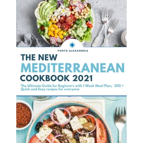 The New Mediterranean Cookbook 2021: The Ultimate Guide for Beginners with 1 Week Meal Plan 200+ Qu... Paperback, Independently Published, English, 9798749680621