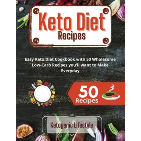 Keto Diet Recipes: Easy Keto Diet Cookbook with 50 Wholesome Low-Carb Recipes you''ll want to Make Ev... Paperback, Ketogenic Lifestyle, English, 9781802176797