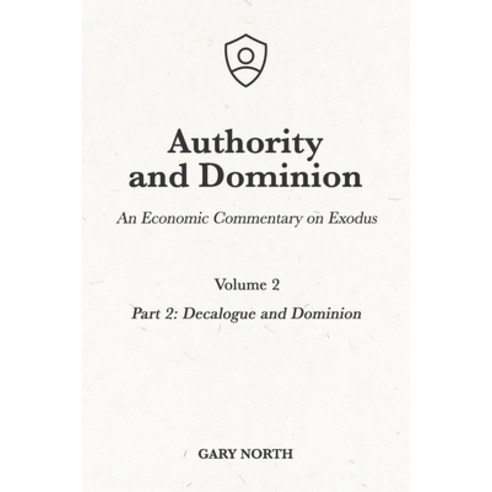 Authority and Dominion: An Economic Commentary on Exodus Volume 2: Part 2: Decalogue and Dominion Paperback, Independently Published, English, 9798716844834