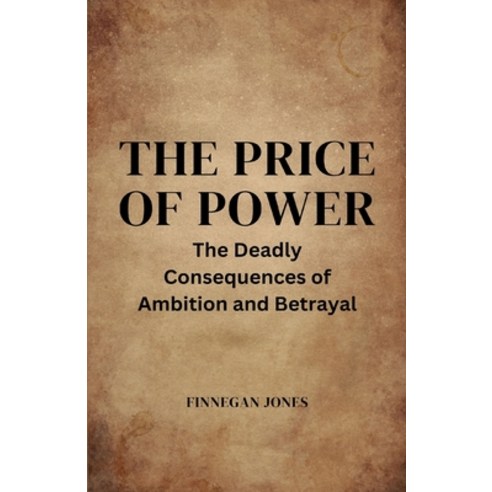 (영문도서) The Price of Power: The Deadly Consequences of Ambition and Betrayal Paperback, Rwg Publishing, English, 9781088106730