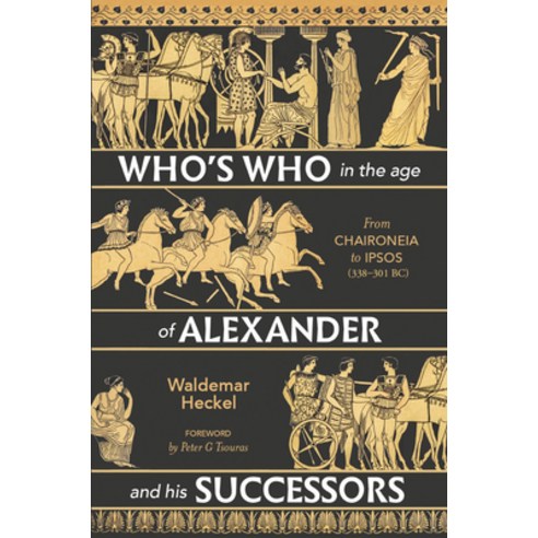 Who''s Who in the Age of Alexander and His Successors: From Chaironeia to Ipsos (338-301 Bc) Hardcover, Casemate, English, 9781612009834
