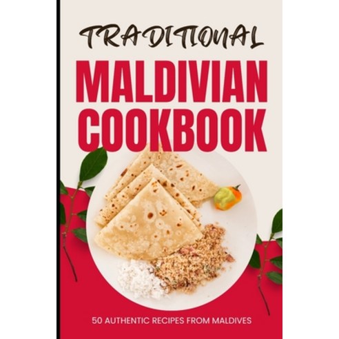 (영문도서) Traditional Maldivian Cookbook: 50 Authentic Recipes from Maldives Paperback, Independently Published, English, 9798322102052