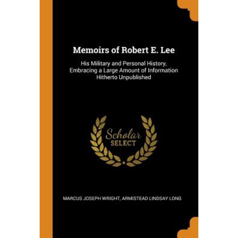 (영문도서) Memoirs of Robert E. Lee: His Military and Personal History Embracing a Large Amount of Info... Paperback, Franklin Classics, English, 9780341950110