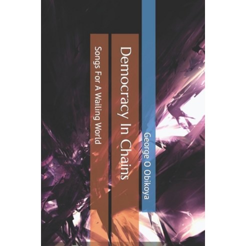 (영문도서) Democracy In Chains: Songs For A Wailing World Paperback, Independently Published, English, 9798758207277