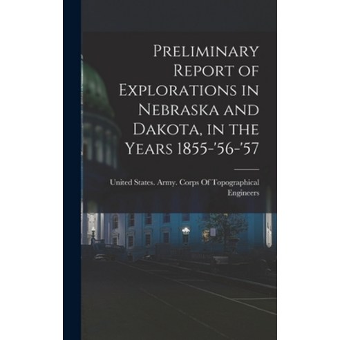 (영문도서) Preliminary Report of Explorations in Nebraska and Dakota in the Years 1855-''56-''57 Hardcover, Legare Street Press, English, 9781017012293