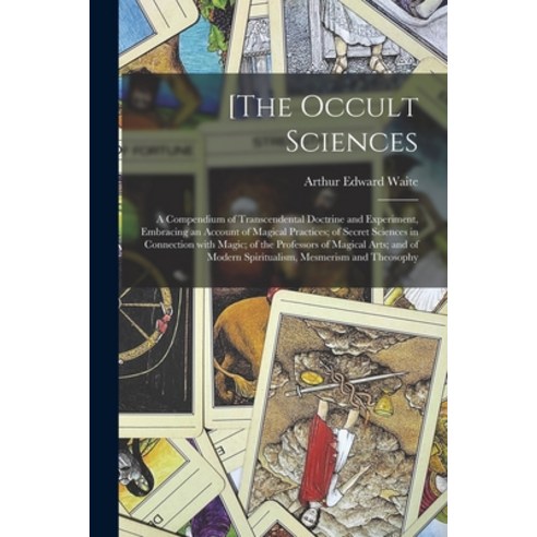 (영문도서) [The Occult Sciences: a Compendium of Transcendental Doctrine and Experiment Embracing an Ac... Paperback, Legare Street Press, English, 9781015294264