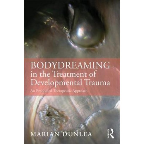 BodyDreaming in the Treatment of Developmental Trauma: An Embodied Therapeutic Approach Paperback, Routledge, English, 9780367025946