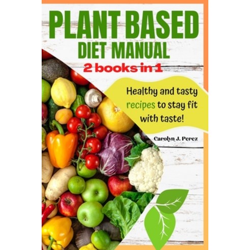 (영문도서) Plant-Based Diet Manual Paperback, Carolyn J. Perez, English, 9781803018027