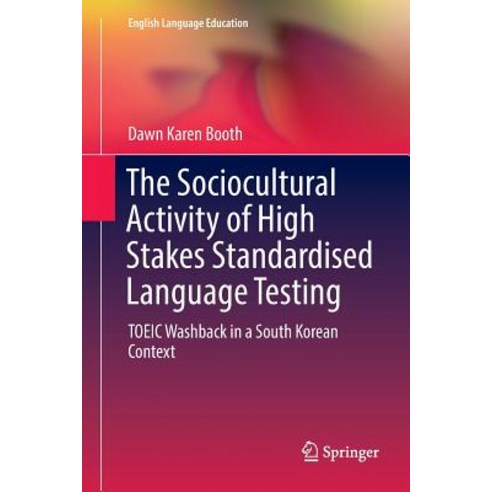 (영문도서) The Sociocultural Activity of High Stakes Standardised Language Testing: Toeic Washback in a ... Paperback, Springer, English, 9783030099602
