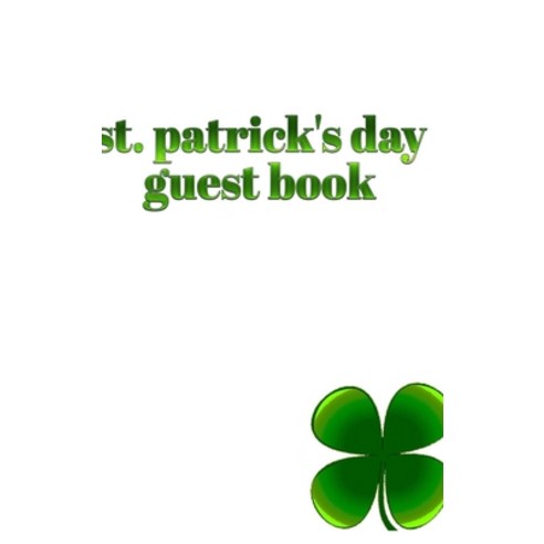 St. patrick''s day Guest Book 4 leaf clover Hardcover, Blurb, English, 9781714303953
