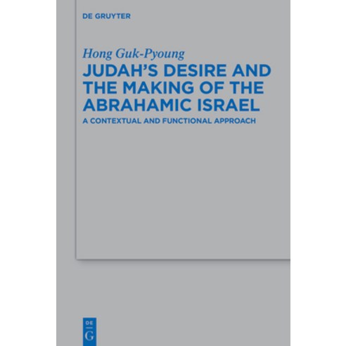 (영문도서) Judah''s Desire and the Making of the Abrahamic Israel: A Contextual and Functional Approach Hardcover, de Gruyter, English, 9783111376004