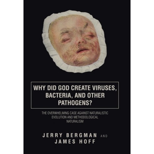(영문도서) Why Did God Create Viruses Bacteria and Other Pathogens?: The Overwhelming Case Against Nat... Hardcover, WestBow Press, English, 9781973698937