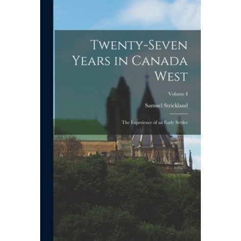 (영문도서) Twenty-Seven Years in Canada West: The Experience of an Early Settler; Volume I Paperback, Legare Street Press, English, 9781015771581