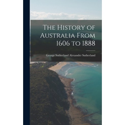 (영문도서) The History of Australia From 1606 to 1888 Hardcover, Legare Street Press, English, 9781018252056