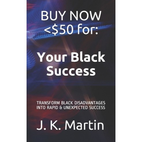 Your Black Success: Transform Black Disadvantages Into Rapid & Unexpected Success Paperback, Independently Published, English, 9798743743742